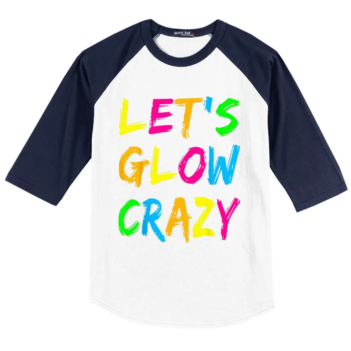 Let's Glow Crazy Glow Party 80s Retro Costume Party Lover Baseball Sleeve Shirt