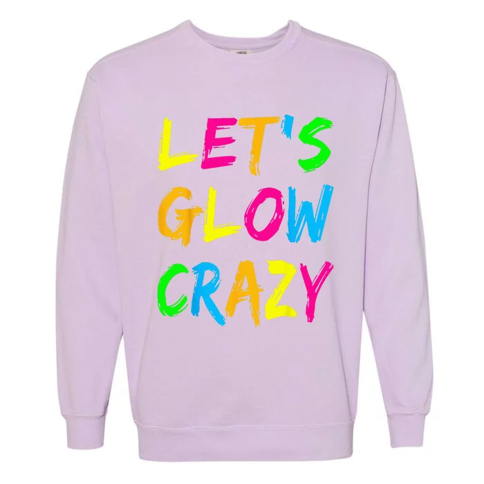 Let's Glow Crazy Glow Party 80s Retro Costume Party Lover Garment-Dyed Sweatshirt