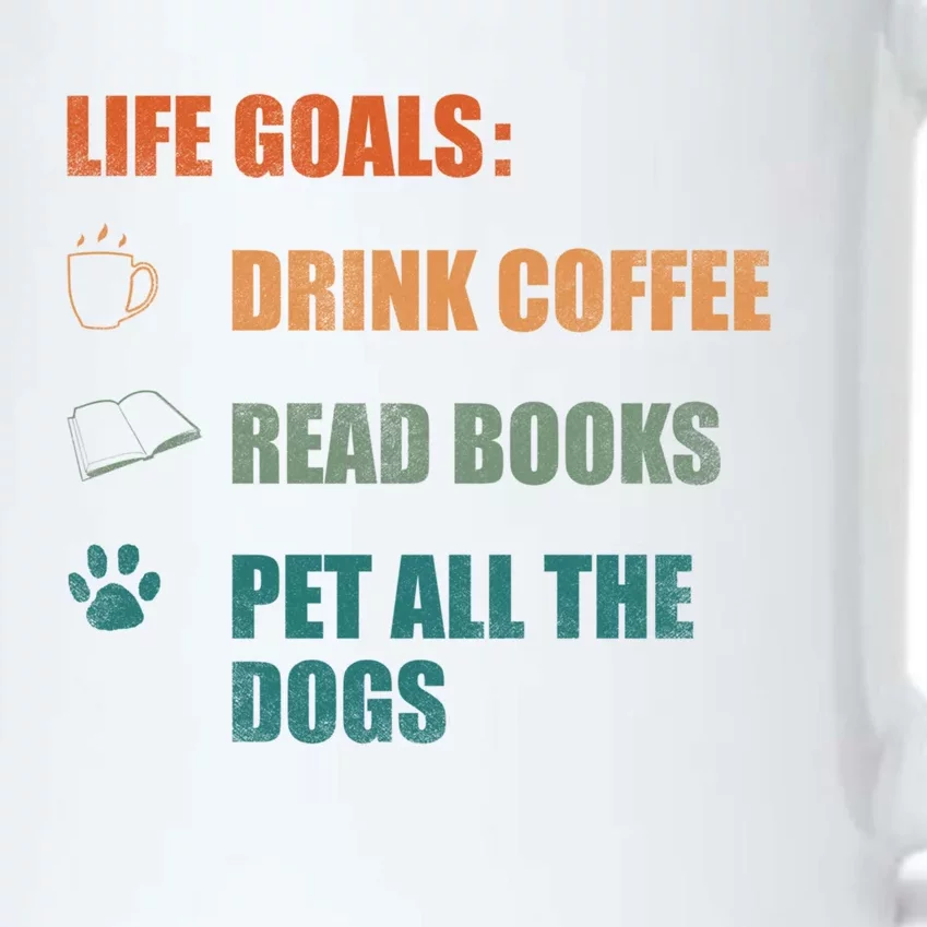 Life Goals Coffee Read Books Pet All The Dogs Funny Gift Black Color Changing Mug