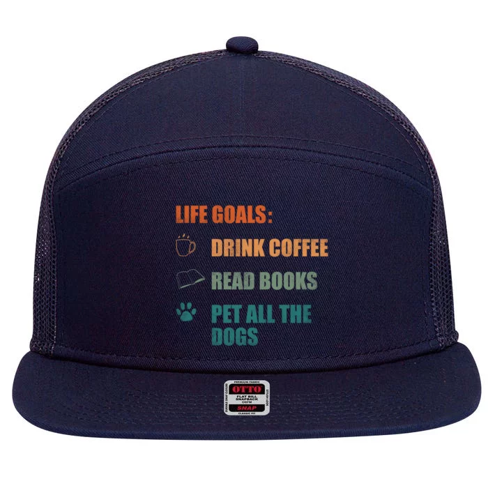 Life Goals Coffee Read Books Pet All The Dogs Funny Gift 7 Panel Mesh Trucker Snapback Hat