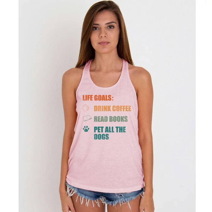 Life Goals Coffee Read Books Pet All The Dogs Funny Gift Women's Knotted Racerback Tank