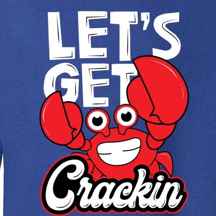 Let's Get Crackin Cute Gift Funny Crab Eater Seafood Lover Crab Boil Meaningful Toddler Sweatshirt