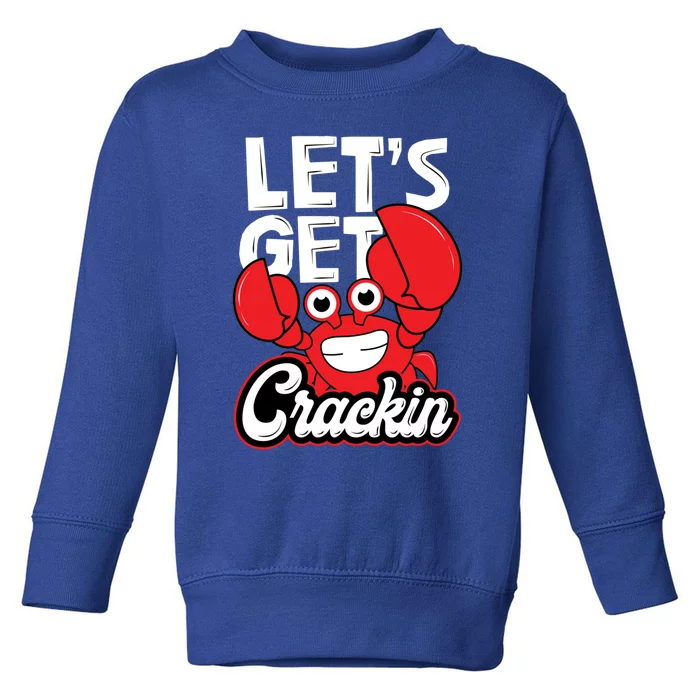 Let's Get Crackin Cute Gift Funny Crab Eater Seafood Lover Crab Boil Meaningful Toddler Sweatshirt