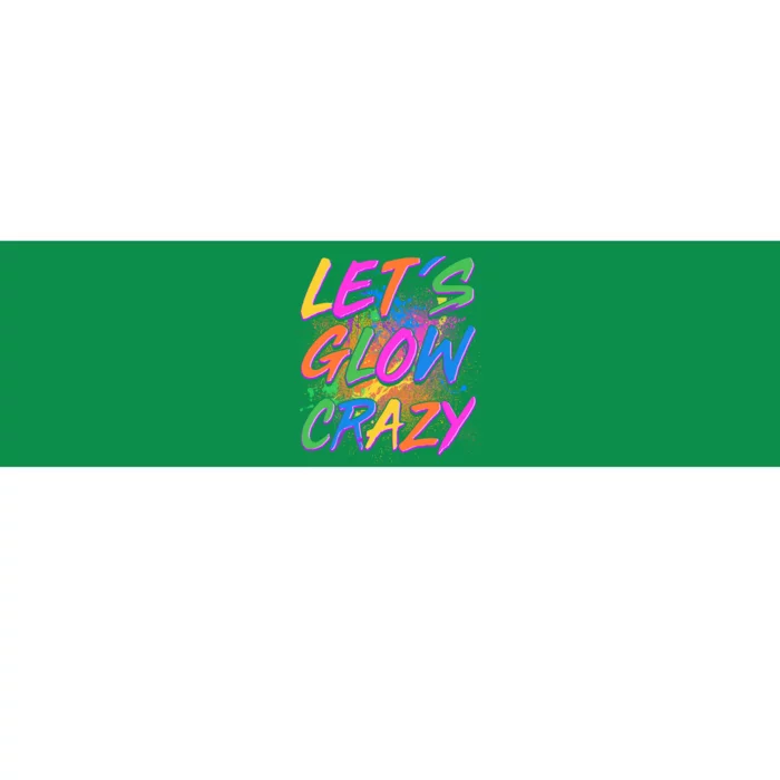 Let's Glow Crazy Bumper Sticker