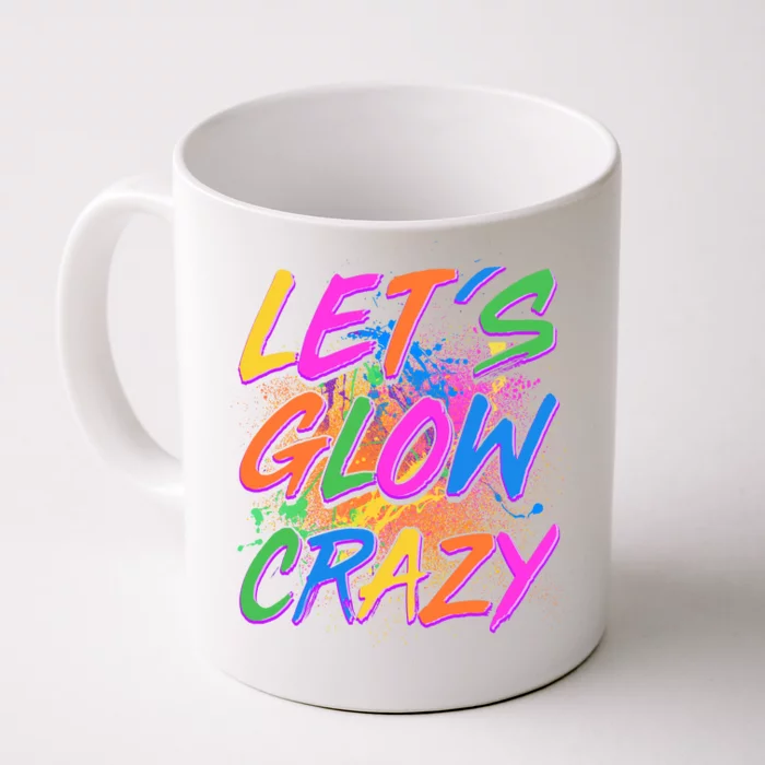 Let's Glow Crazy Front & Back Coffee Mug