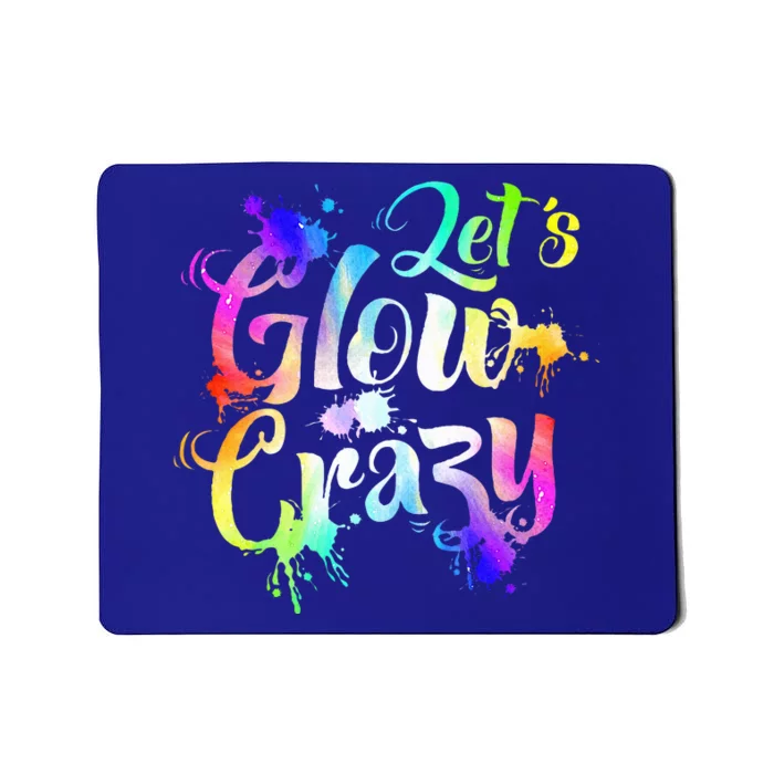 Let Glow Crazy Retro Colorful Quote Group Team Tie Dye Mousepad