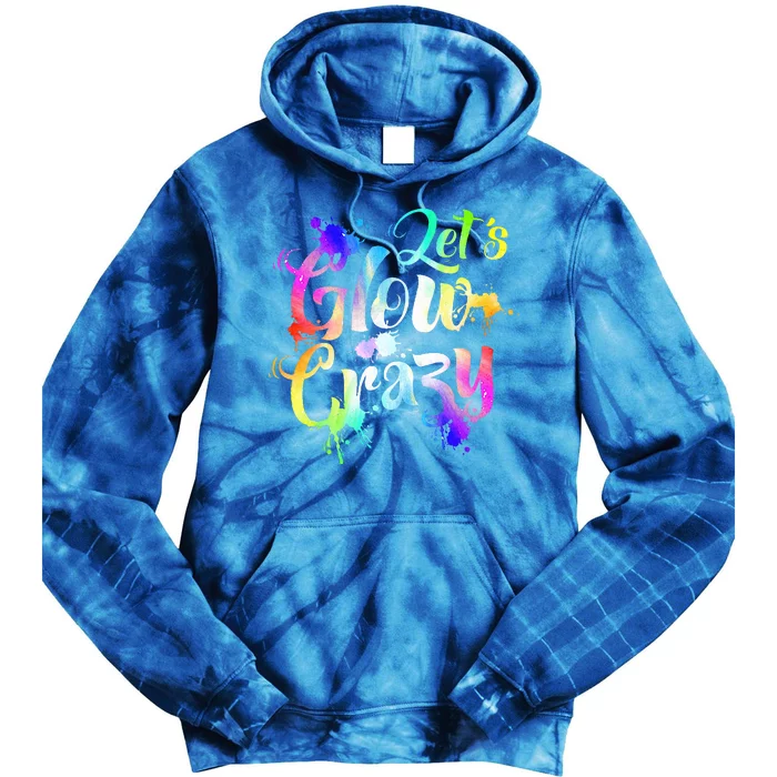 Let Glow Crazy Retro Colorful Quote Group Team Tie Dye Tie Dye Hoodie