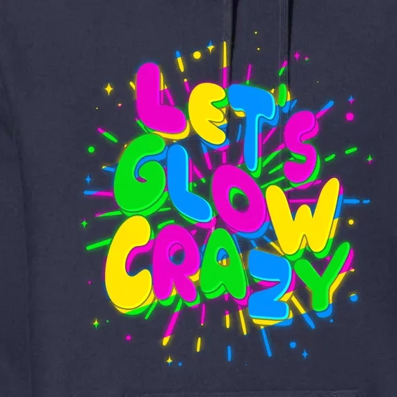 Lets Glow Crazy Premium Hoodie