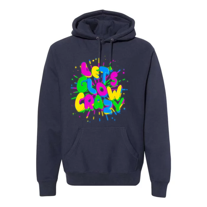 Lets Glow Crazy Premium Hoodie