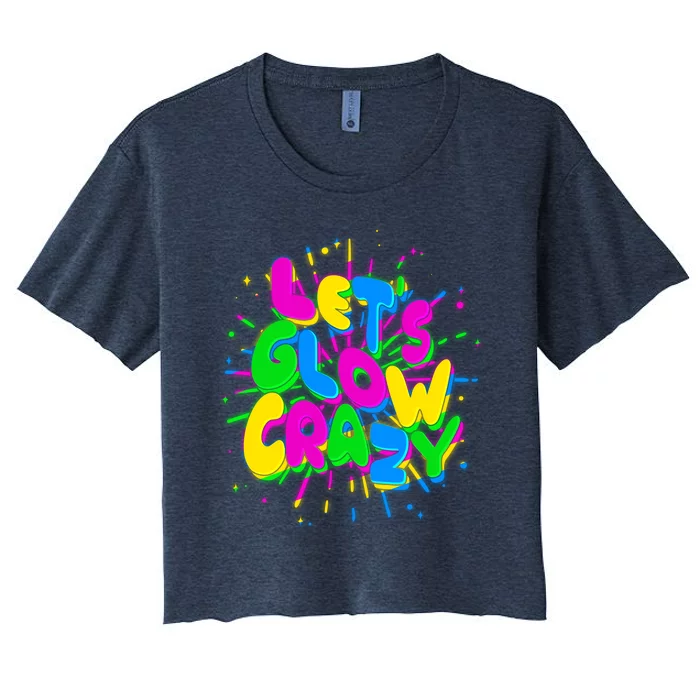 Lets Glow Crazy Women's Crop Top Tee