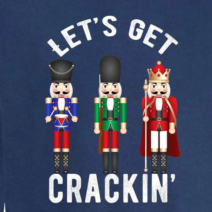 Let's Get Cracking Christmas Nutcracker Ballet Festive Gift Garment-Dyed Sweatshirt