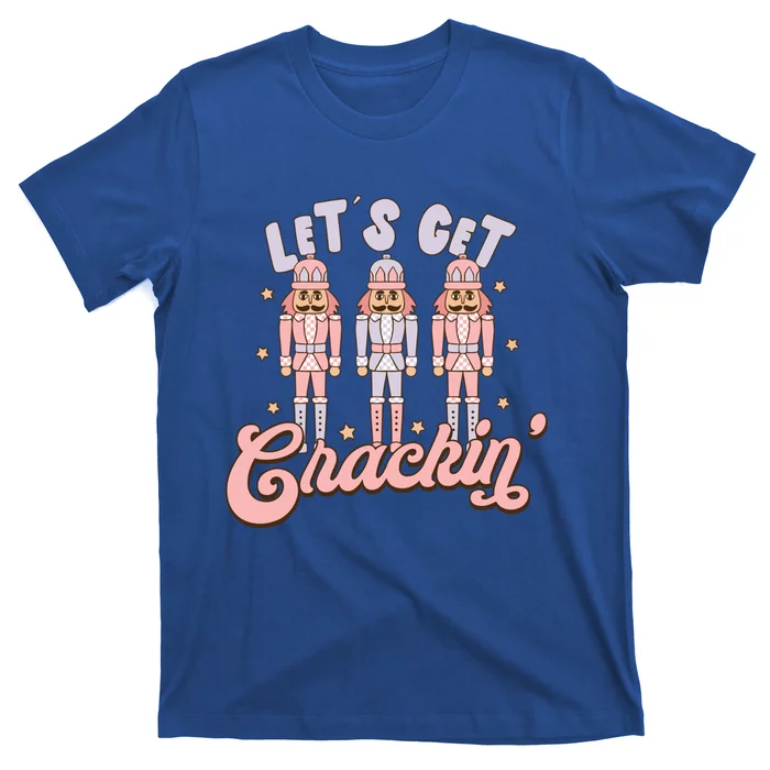 LetS Get Cracking Christmas Nutcracker Ballet Festive Gift T-Shirt