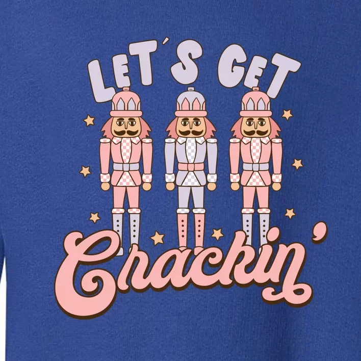 LetS Get Cracking Christmas Nutcracker Ballet Festive Gift Toddler Sweatshirt