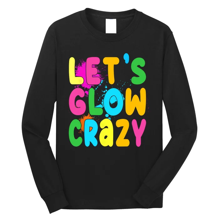 Let Glow Crazy Retro Colorful Quote Group Team Tie Dye Long Sleeve Shirt