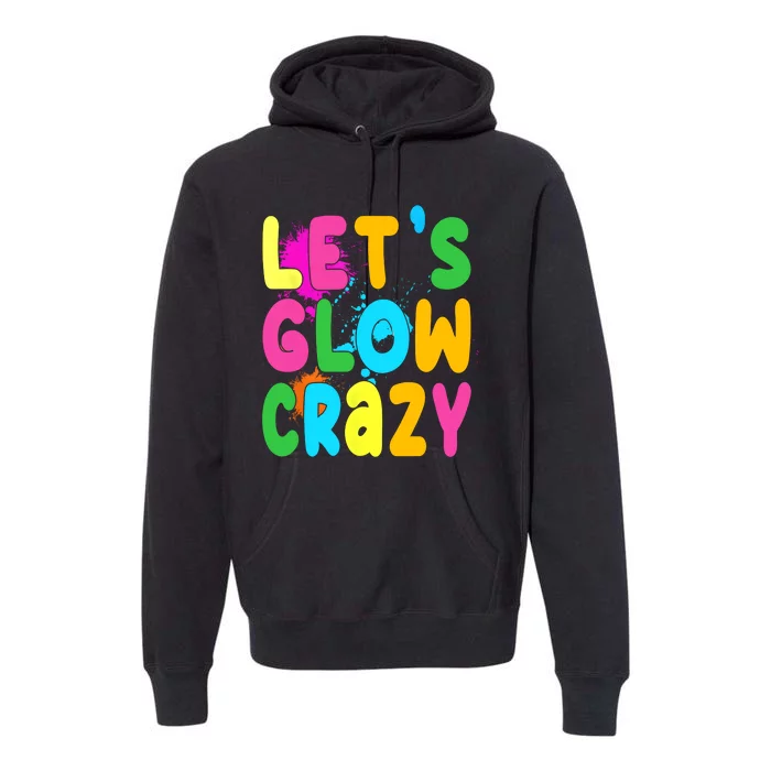 Let Glow Crazy Retro Colorful Quote Group Team Tie Dye Premium Hoodie