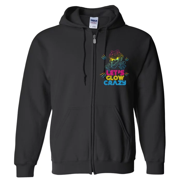 Let Glow Crazy Colorful Quote Colorful Tie Dye Dino Team Full Zip Hoodie