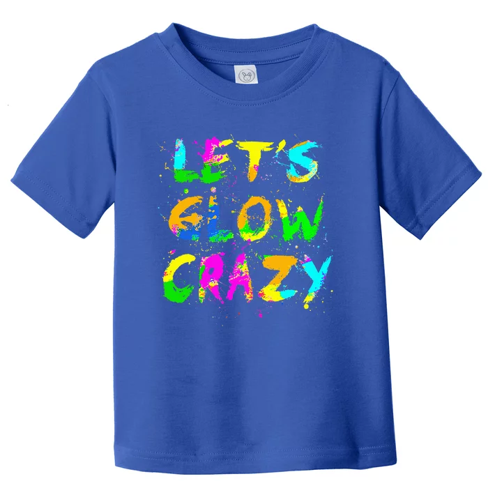 Let Glow Crazy Retro Colorful Quote Group Team Tie Dye Toddler T-Shirt