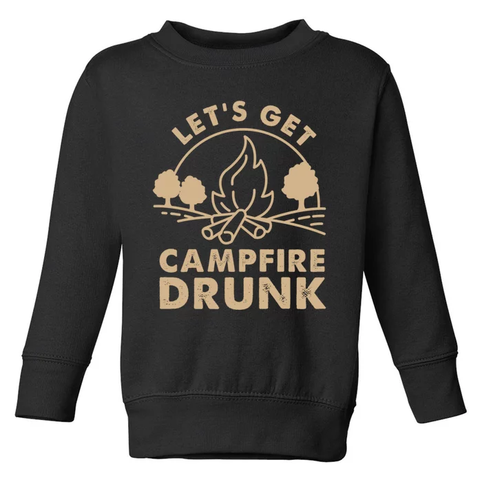 Lets Get Campfire Drunk Bonfire Quote Toddler Sweatshirt