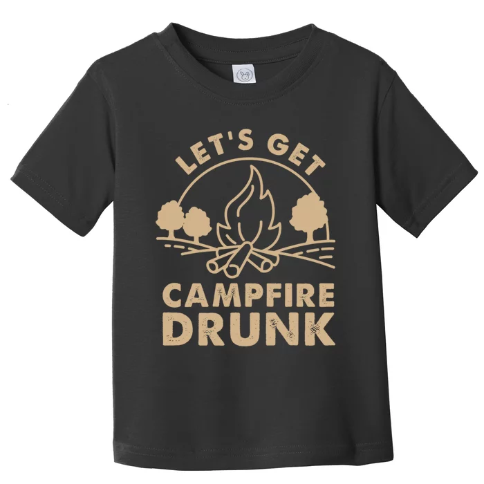 Lets Get Campfire Drunk Bonfire Quote Toddler T-Shirt