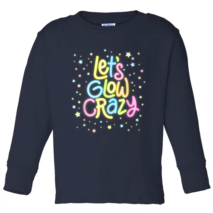 Lets Glow Crazy In Bright Colors Dance Wear 80s And 90s Toddler Long Sleeve Shirt