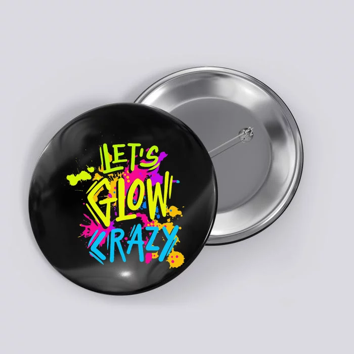 Let's Glow Crazy Glow Party Retro 80s Colors Party Lover Button