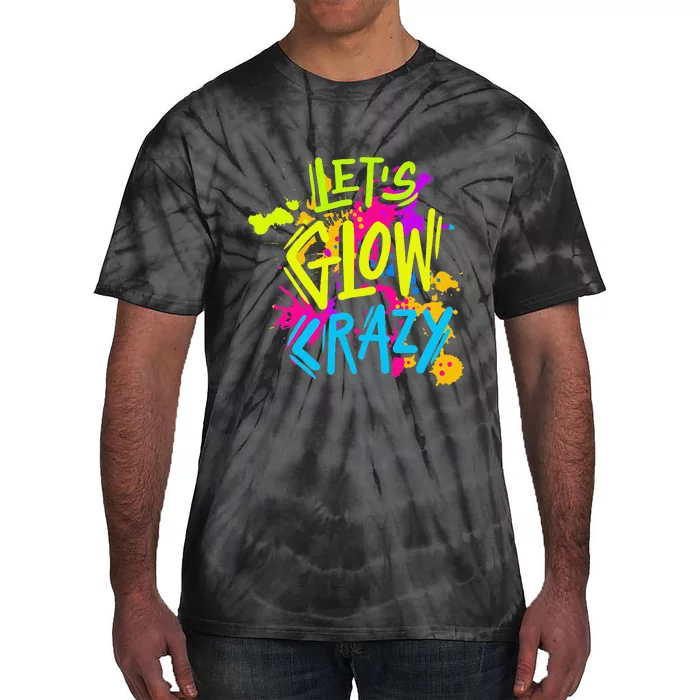 Let's Glow Crazy Glow Party Retro 80s Colors Party Lover Tie-Dye T-Shirt