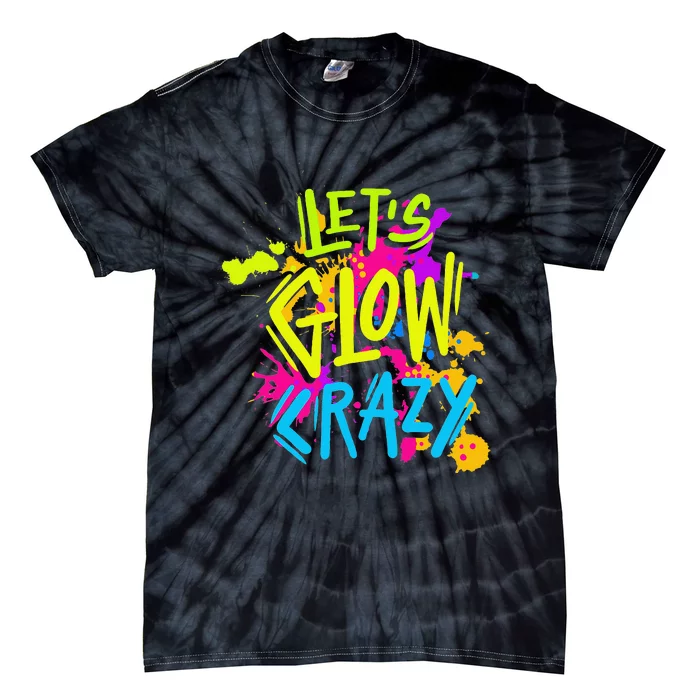 Let's Glow Crazy Glow Party Retro 80s Colors Party Lover Tie-Dye T-Shirt