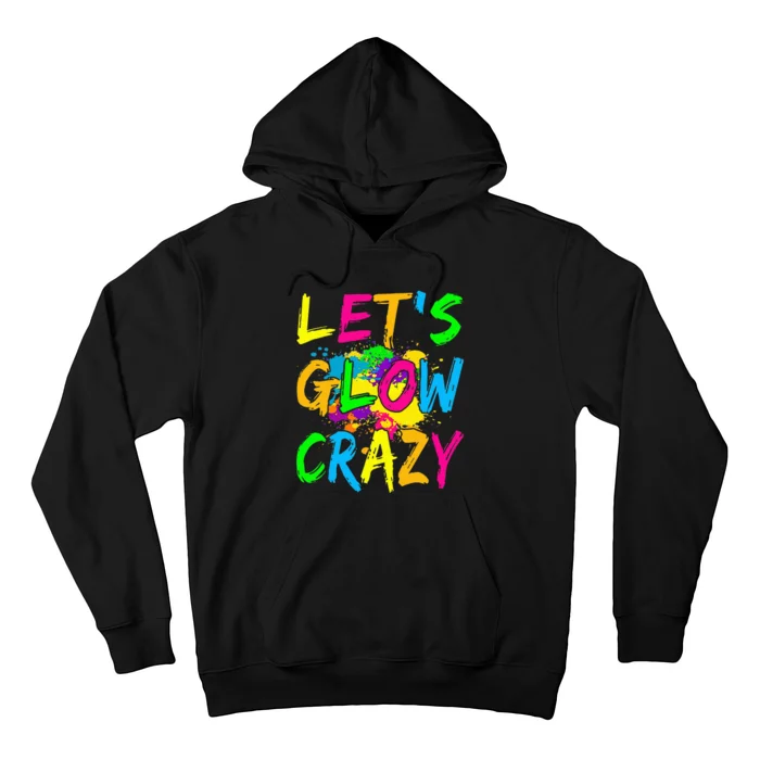 Lets Glow Crazy Out Colorful Party Hoodie