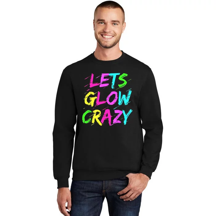 Lets Glow Crazy Glow Party 80s Retro Costume Party Lover Sweatshirt