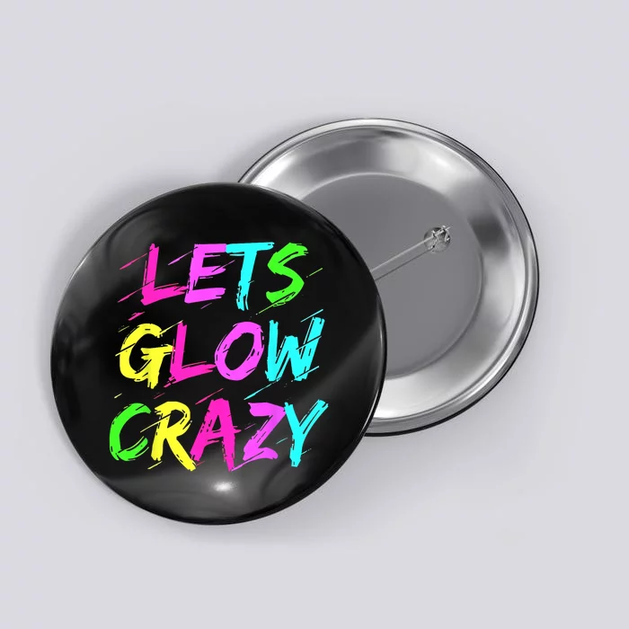 Lets Glow Crazy Glow Party 80s Retro Costume Party Lover Button