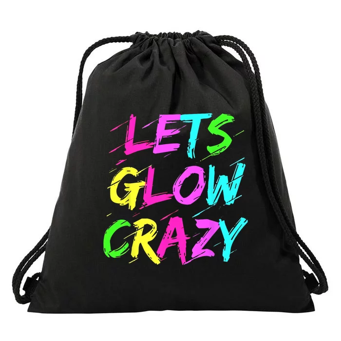 Lets Glow Crazy Glow Party 80s Retro Costume Party Lover Drawstring Bag