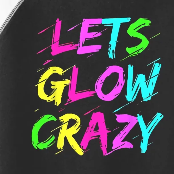 Lets Glow Crazy Glow Party 80s Retro Costume Party Lover Toddler Fine Jersey T-Shirt