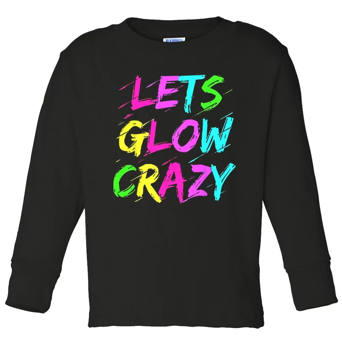 Lets Glow Crazy Glow Party 80s Retro Costume Party Lover Toddler Long Sleeve Shirt