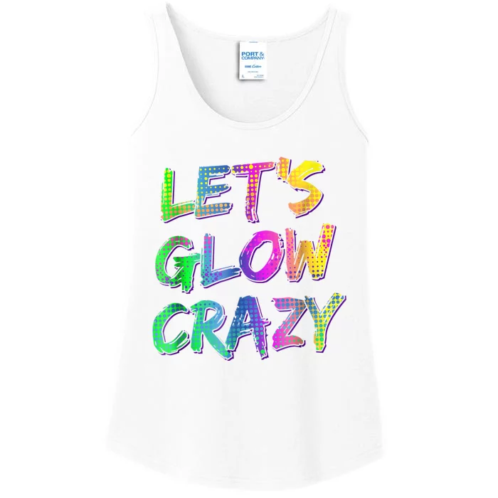 Let's Glow Crazy Shirt Neon Glow Dance Party Ladies Essential Tank