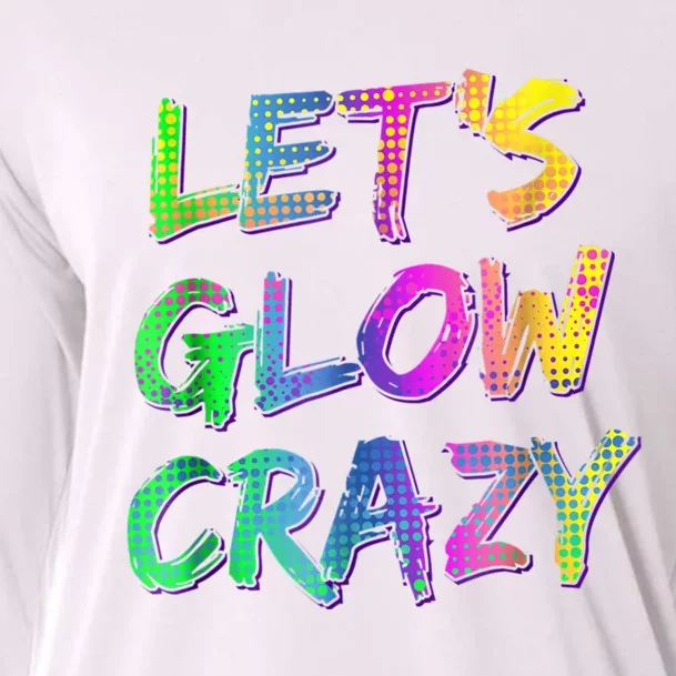 Let's Glow Crazy Shirt Neon Glow Dance Party Cooling Performance Long Sleeve Crew