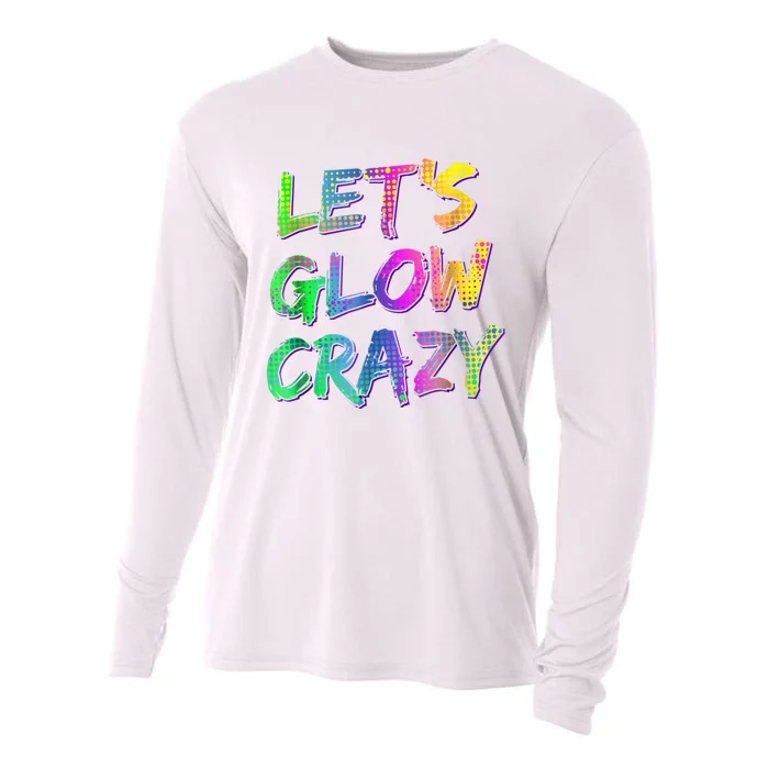 Let's Glow Crazy Shirt Neon Glow Dance Party Cooling Performance Long Sleeve Crew