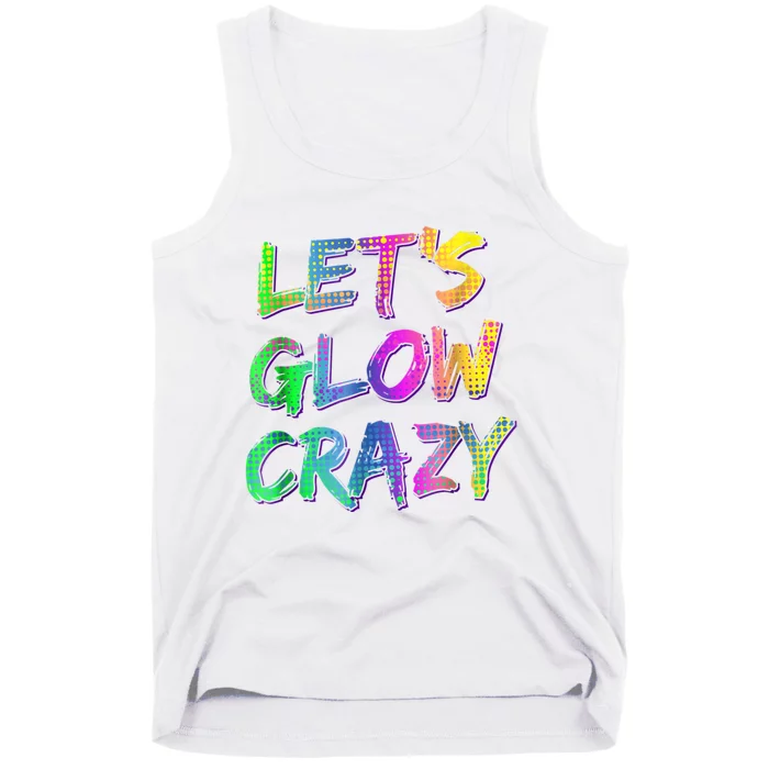 Let's Glow Crazy Shirt Neon Glow Dance Party Tank Top