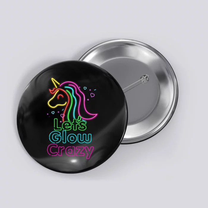 Lets Glow Crazy Glow Party Unicorn Lover Birthday Button