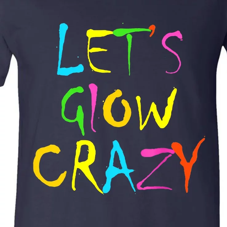 Lets Glow Crazy Glow Party 80s Retro Costume Party Lover V-Neck T-Shirt