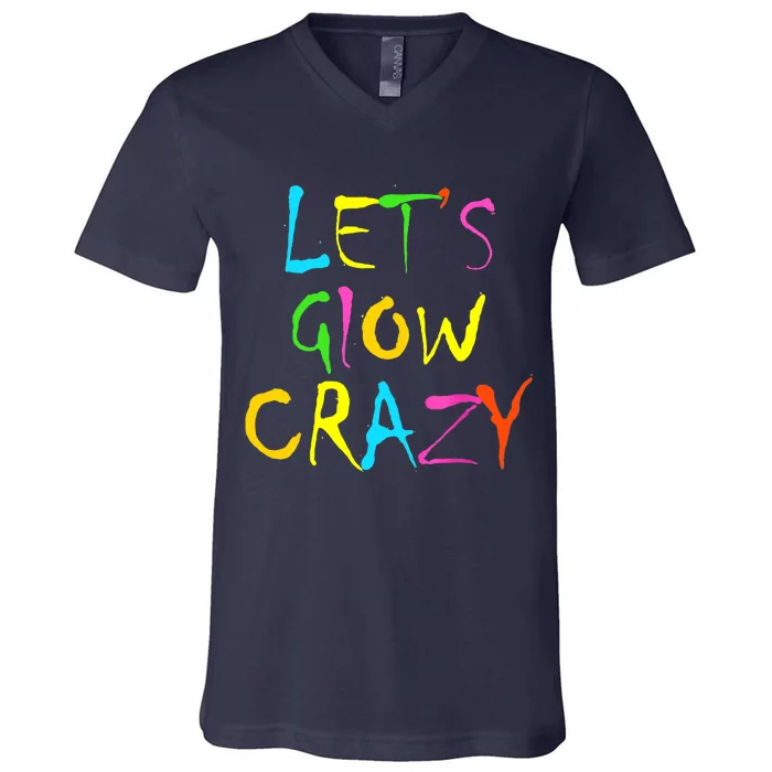 Lets Glow Crazy Glow Party 80s Retro Costume Party Lover V-Neck T-Shirt