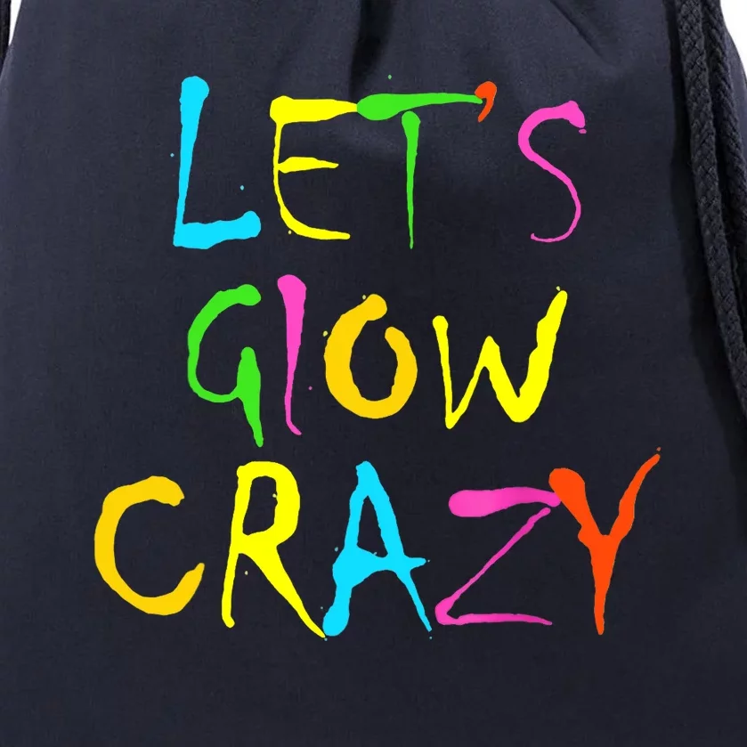 Lets Glow Crazy Glow Party 80s Retro Costume Party Lover Drawstring Bag