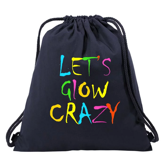 Lets Glow Crazy Glow Party 80s Retro Costume Party Lover Drawstring Bag