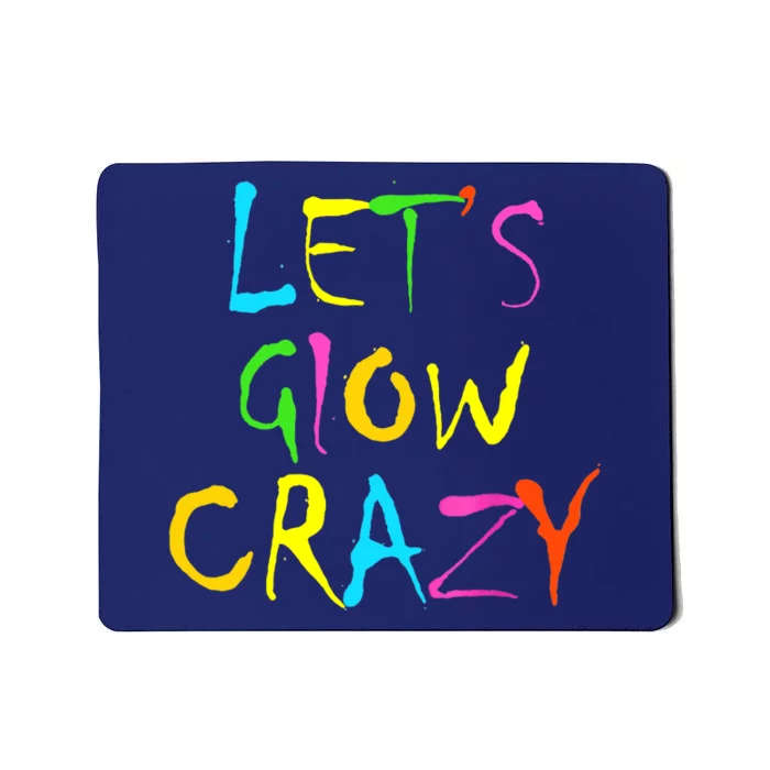 Lets Glow Crazy Glow Party 80s Retro Costume Party Lover Mousepad