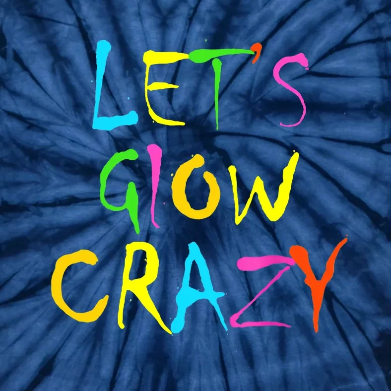 Lets Glow Crazy Glow Party 80s Retro Costume Party Lover Tie-Dye T-Shirt