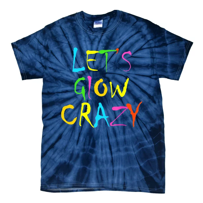 Lets Glow Crazy Glow Party 80s Retro Costume Party Lover Tie-Dye T-Shirt