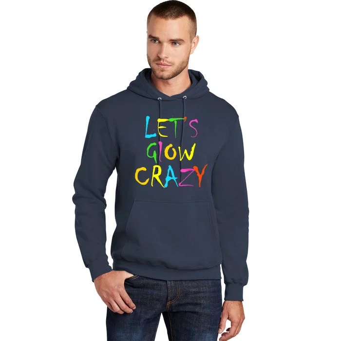 Lets Glow Crazy Glow Party 80s Retro Costume Party Lover Tall Hoodie