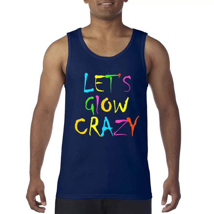 Lets Glow Crazy Glow Party 80s Retro Costume Party Lover Tank Top