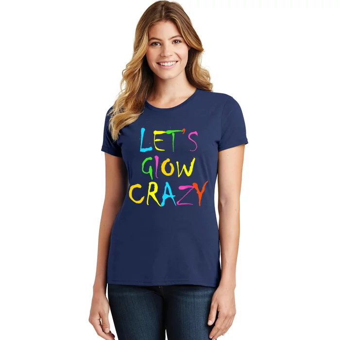 Lets Glow Crazy Glow Party 80s Retro Costume Party Lover Women's T-Shirt