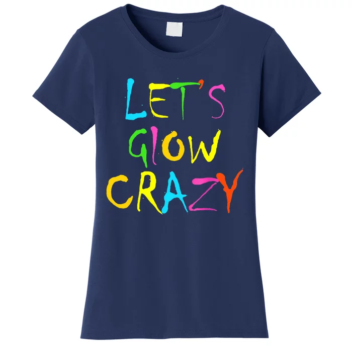 Lets Glow Crazy Glow Party 80s Retro Costume Party Lover Women's T-Shirt