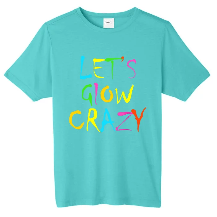 Lets Glow Crazy Glow Party 80s Retro Costume Party Lover ChromaSoft Performance T-Shirt